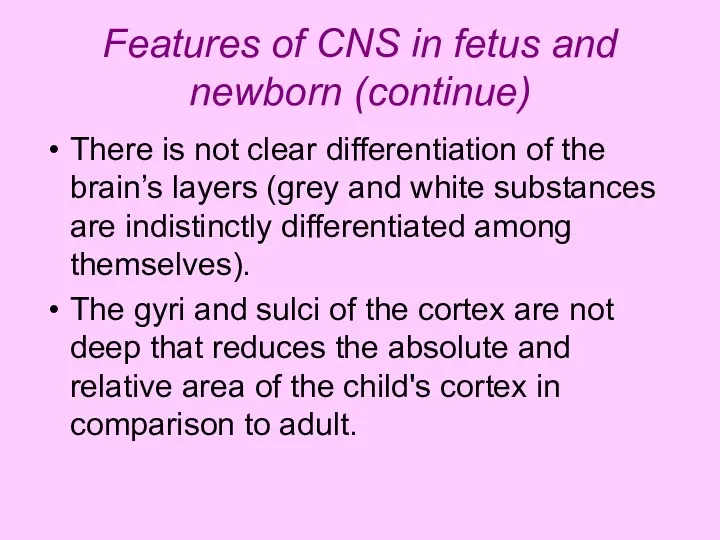Features of CNS in fetus and newborn (continue) There is