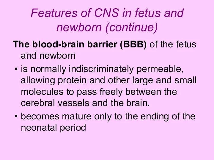 Features of CNS in fetus and newborn (continue) The blood-brain