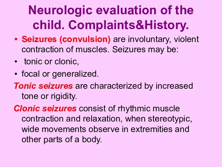 Neurologic evaluation of the child. Complaints&History. Seizures (convulsion) are involuntary,