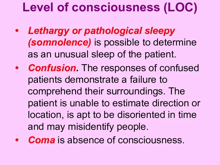 Level of consciousness (LOC) Lethargy or pathological sleepy (somnolence) is
