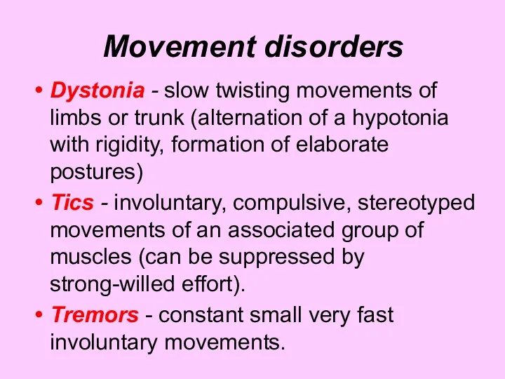 Movement disorders Dystonia - slow twisting movements of limbs or
