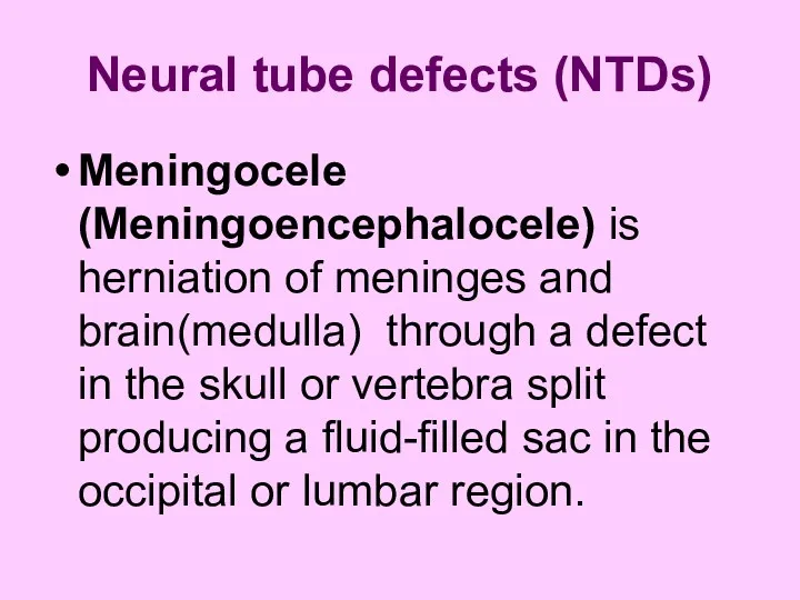 Neural tube defects (NTDs) Meningocele (Meningoencephalocele) is herniation of meninges