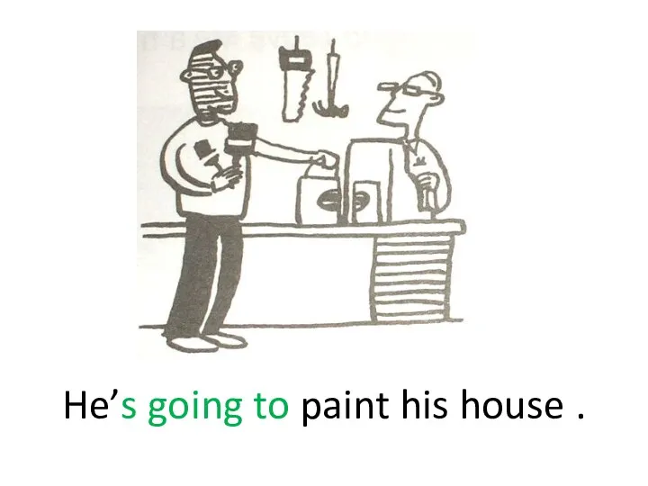 He’s going to paint his house .