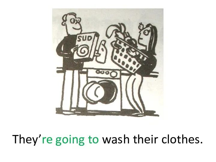 They’re going to wash their clothes.