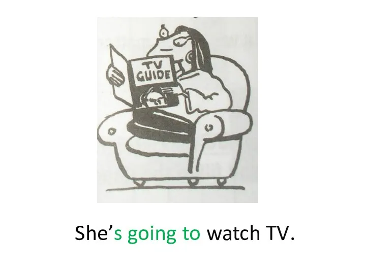 She’s going to watch TV.