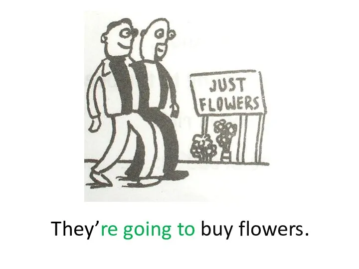 They’re going to buy flowers.