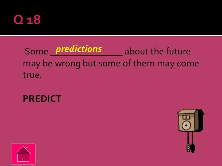 Q 18 Some _______________ about the future may be wrong