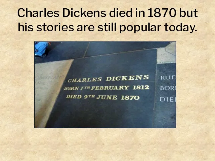 Charles Dickens died in 1870 but his stories are still popular today.