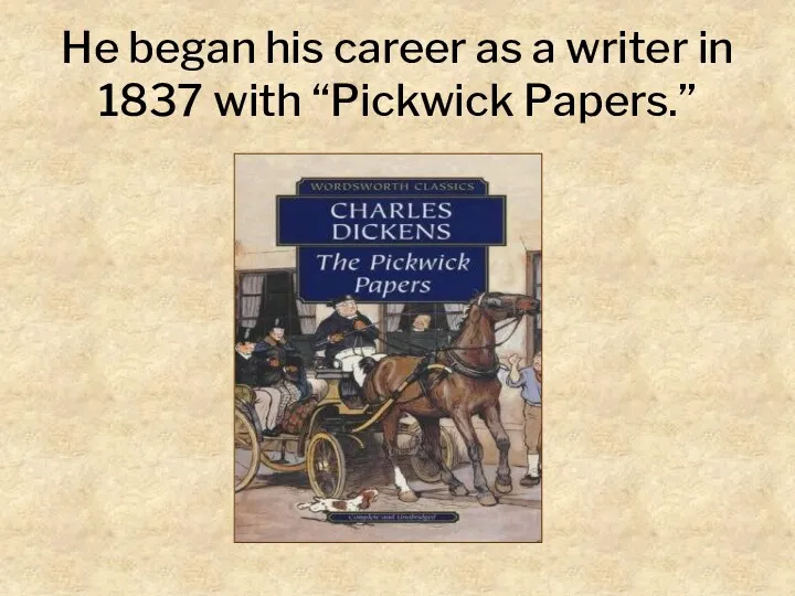 He began his career as a writer in 1837 with “Pickwick Papers.”