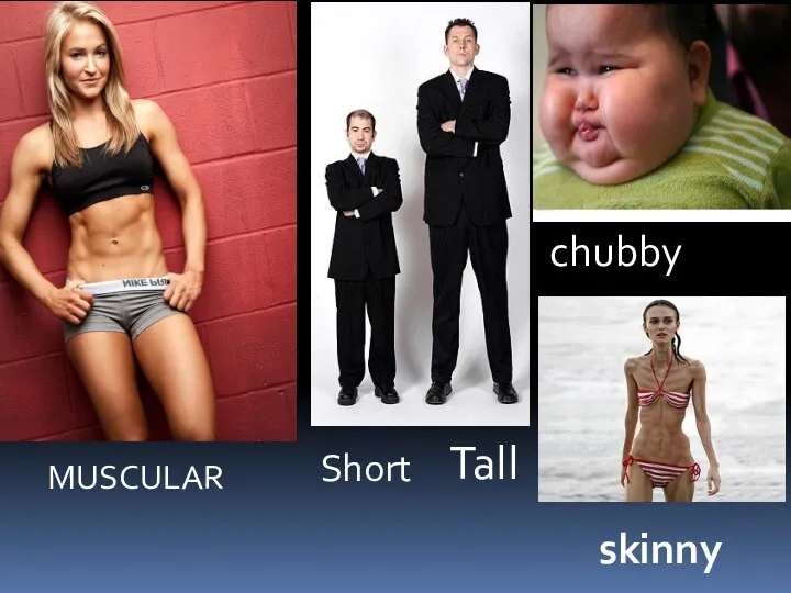 Tall Short chubby MUSCULAR skinny