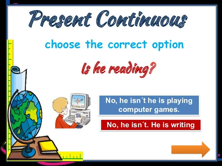 Present Continuous choose the correct option Try Again Great Job!