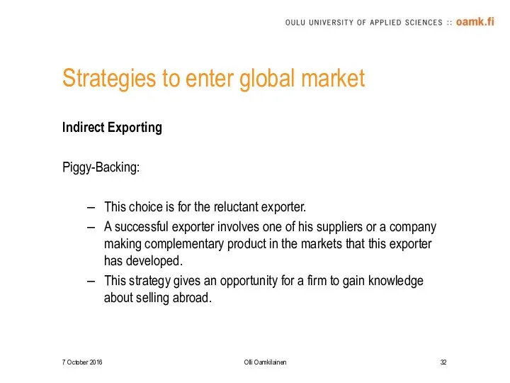 Strategies to enter global market Indirect Exporting Piggy-Backing: This choice