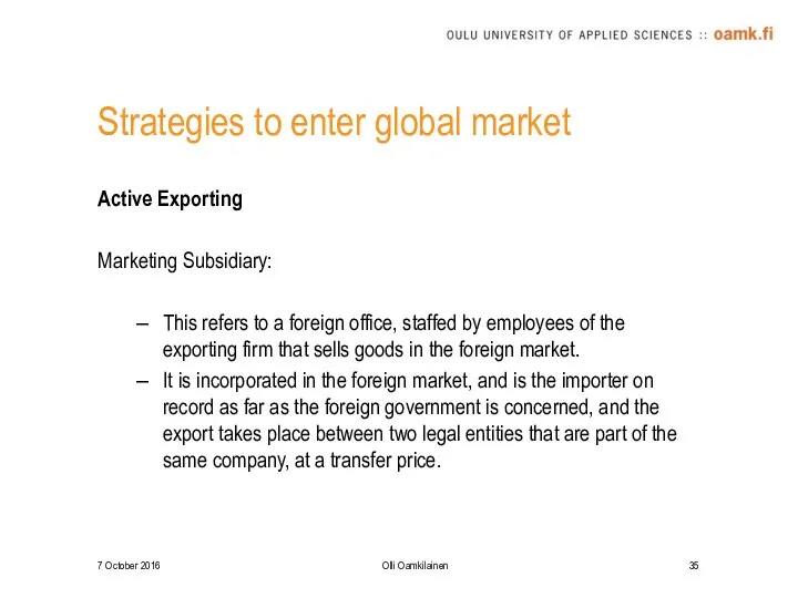 Strategies to enter global market Active Exporting Marketing Subsidiary: This