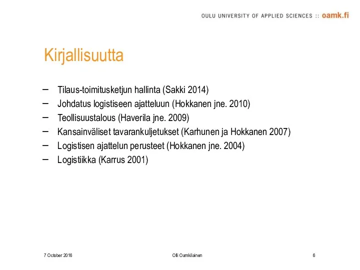 Kirjallisuutta Tilaus-toimitusketjun hallinta (Sakki 2014) Johdatus logistiseen ajatteluun (Hokkanen jne.