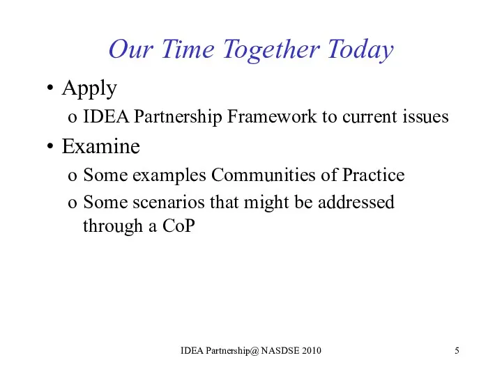 Our Time Together Today Apply IDEA Partnership Framework to current issues Examine Some