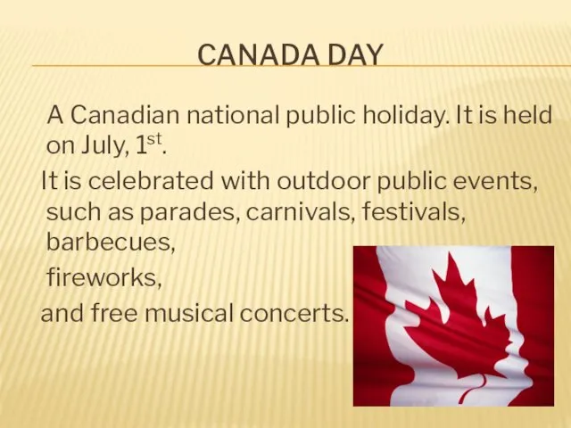 CANADA DAY A Canadian national public holiday. It is held