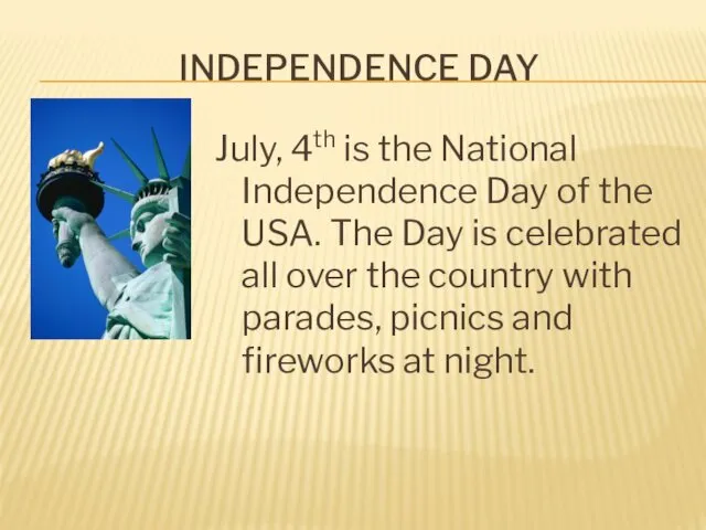 INDEPENDENCE DAY July, 4th is the National Independence Day of