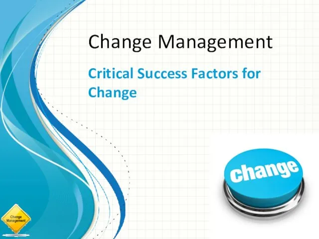Change management. Critical success factors for change. (Week 4)