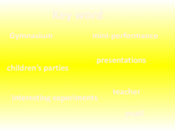 Key word Gymnasium mini-performance presentations interesting experiments children’s parties teacher pupil