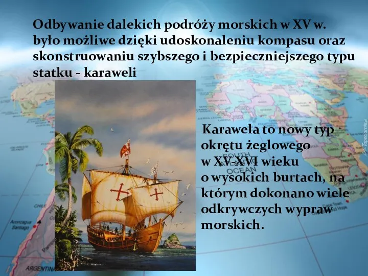 Odbywanie dalekich podróży morskich w XV w. było możliwe dzięki udoskonaleniu kompasu oraz