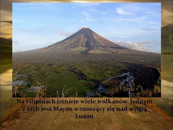 Na Filipinach istnieje wiele wulkanów. Jednym z nich jest Mayon wznoszący się nad wyspą Luzon