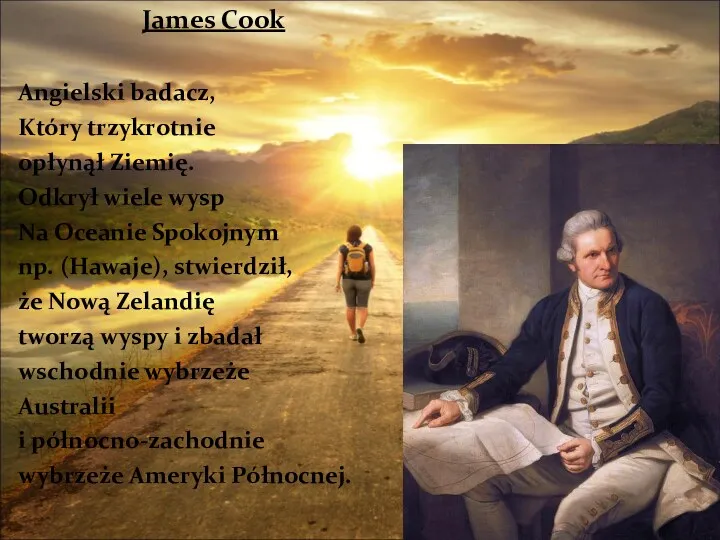 James Cook Angielski badacz, Który trzykrotnie opłynął Ziemię. Odkrył wiele wysp Na Oceanie