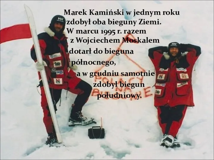 Marek Kamiński w jednym roku zdobył oba bieguny Ziemi. W marcu 1995 r.