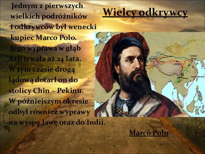 Jednym z pierwszych wielkich podróżników i odkrywców był wenecki kupiec Marco Polo. Jego