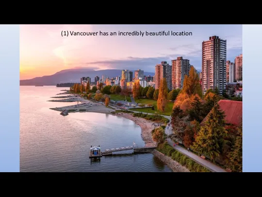 (1) Vancouver has an incredibly beautiful location