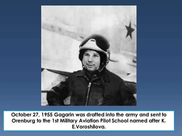 October 27, 1955 Gagarin was drafted into the army and