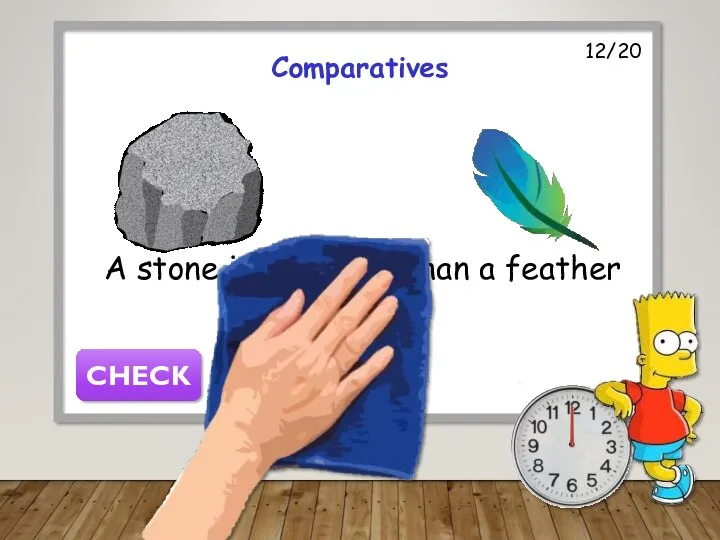 12/20 Comparatives A stone is heavier than a feather CHECK