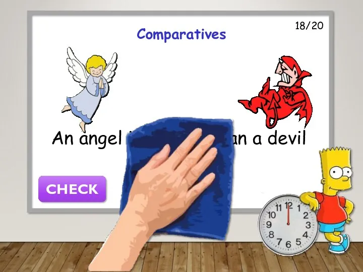 18/20 Comparatives An angel is better than a devil CHECK