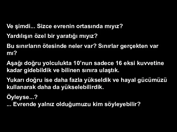 Ve şimdi... Sizce evrenin ortasında mıyız? Yardılışın özel bir yaratığı