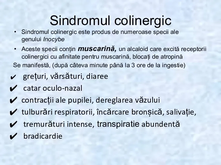 Sindromul colinergic Sindromul colinergic este produs de numeroase specii ale genului Inocybe Aceste