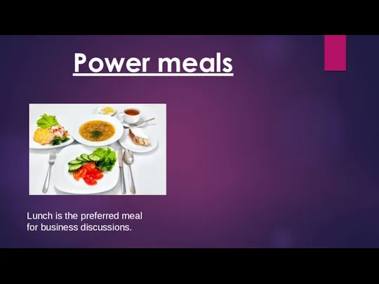 Power meals Lunch is the preferred meal for business discussions.