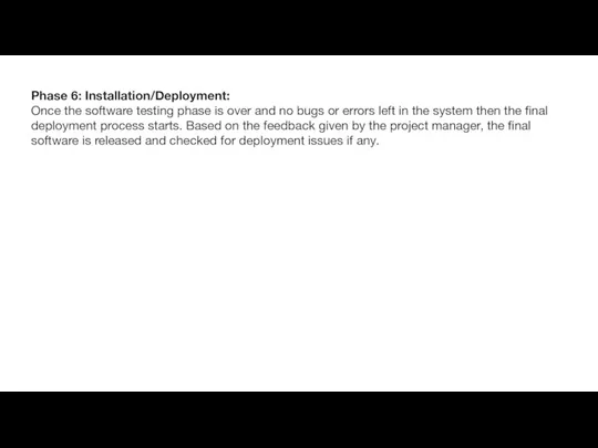 Phase 6: Installation/Deployment: Once the software testing phase is over and no bugs