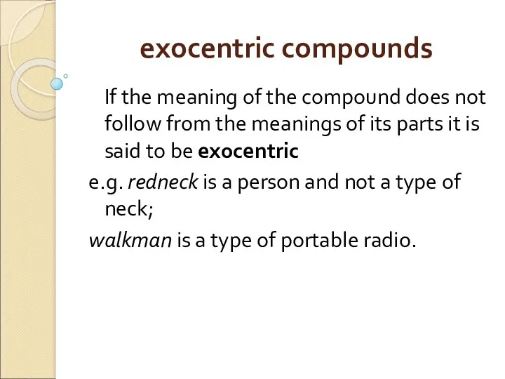 exocentric compounds If the meaning of the compound does not