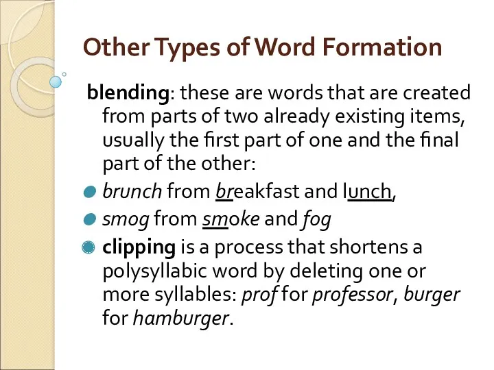 Other Types of Word Formation blending: these are words that