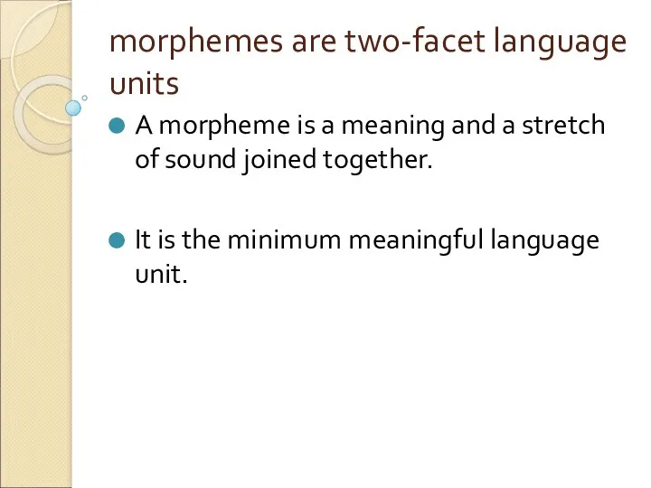 morphemes are two-facet language units A morpheme is a meaning
