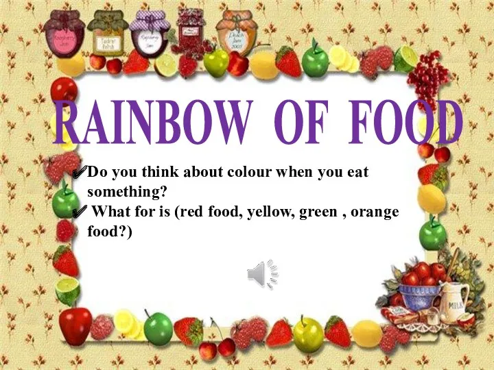 RAINBOW OF FOOD Do you think about colour when you