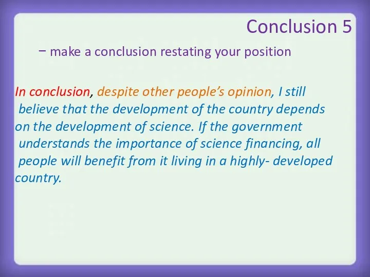 Conclusion 5 − make a conclusion restating your position In