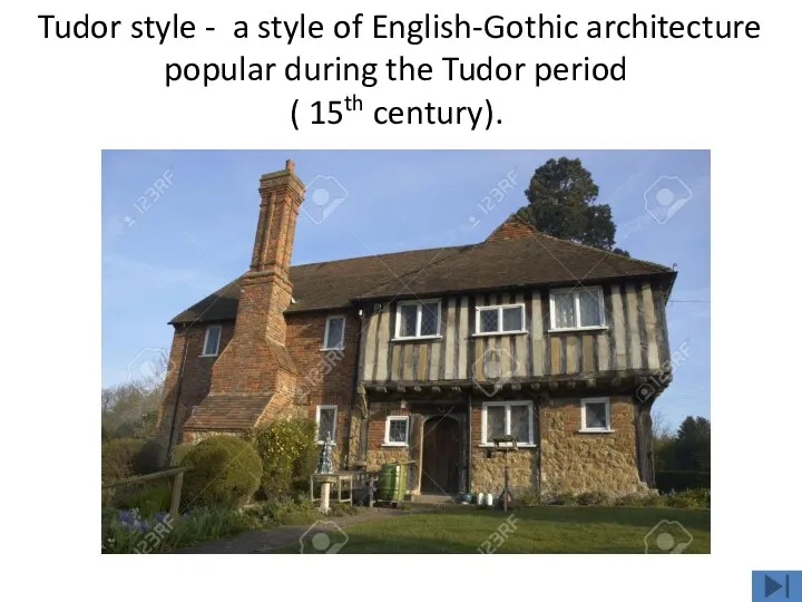 Tudor style - a style of English-Gothic architecture popular during the Tudor period ( 15th century).