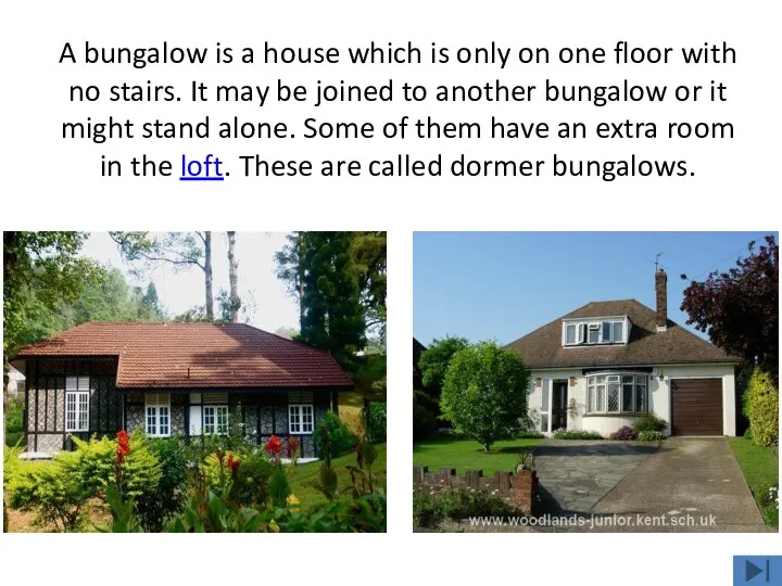 A bungalow is a house which is only on one