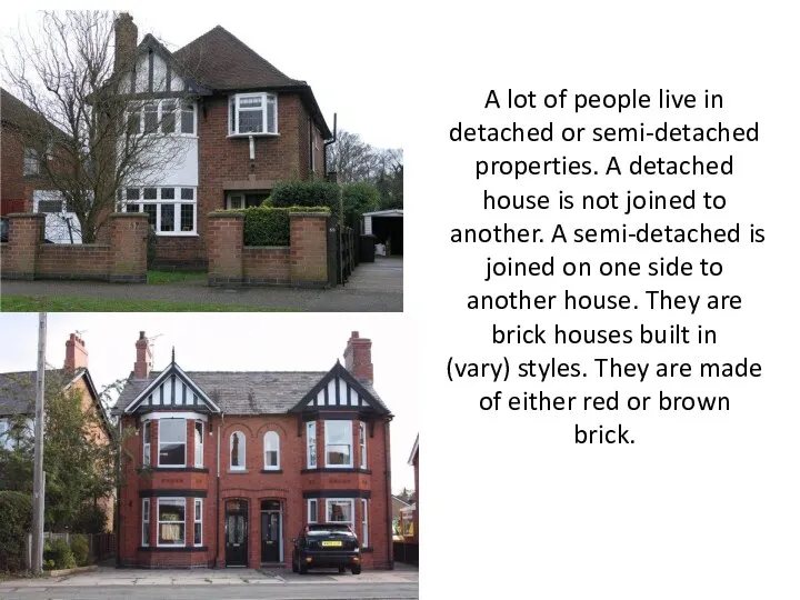 A lot of people live in detached or semi-detached properties.