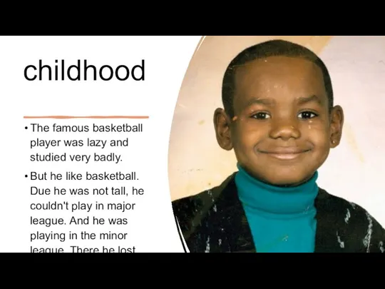 childhood The famous basketball player was lazy and studied very badly. But he