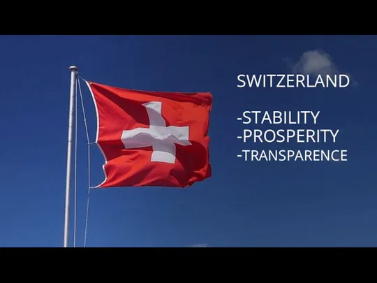SWITZERLAND -STABILITY -PROSPERITY -TRANSPARENCE