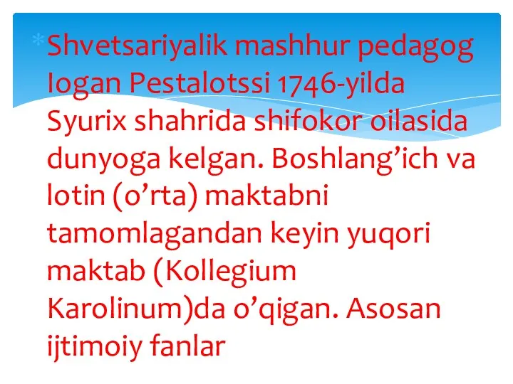 Shvetsariyalik mashhur pedagog Iogan Pestalotssi 1746-yilda Syurix shahrida shifokor oilasida dunyoga kelgan. Boshlang’ich