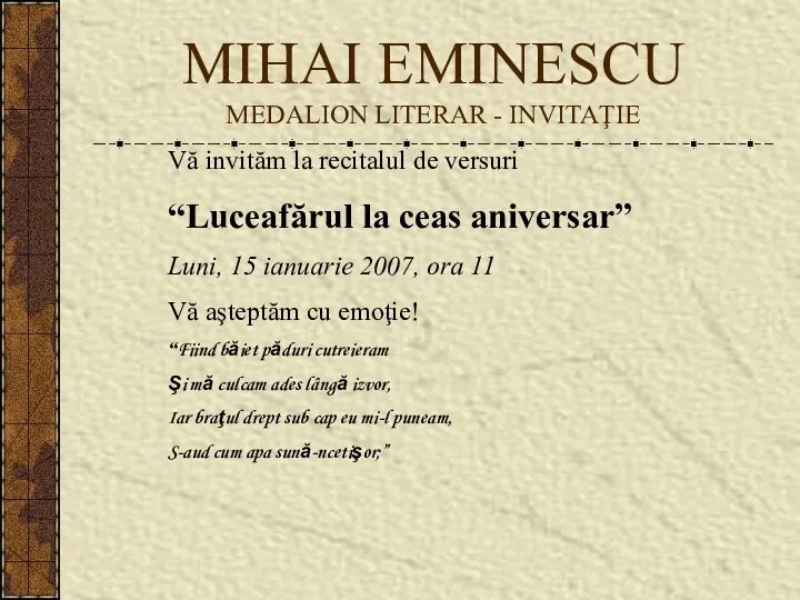 MIHAI EMINESCU MEDALION LITERAR - INVITAŢIE Vă invităm la recitalul de versuri “Luceafărul