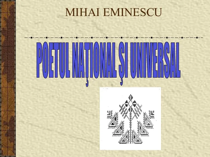 MIHAI EMINESCU POETUL NAŢIONAL ŞI UNIVERSAL