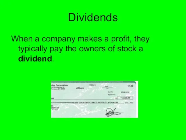 Dividends When a company makes a profit, they typically pay the owners of stock a dividend.